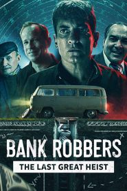 Bank Robbers: The Last Great Heist (2022) ปล้นใหญ่ครั้งสุดท้าย